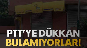 PTT’ye dükkan bulamıyorlar!